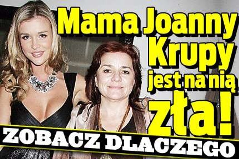 Mama Joanny Krupy jest na nią zła! Dlaczego?