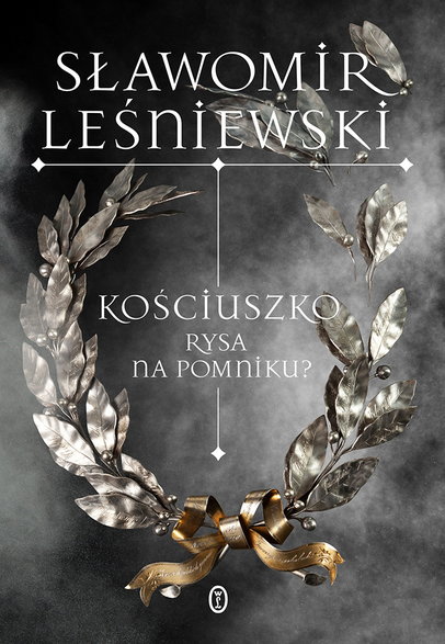 Sławomir Leśniewski, „Kościuszko. Rysa na pomniku?”, Wydawnictwo Literackie 2023