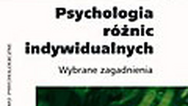 Psychologia różnic indywidualnych. Wybrane zagadnienia. Fragment książki