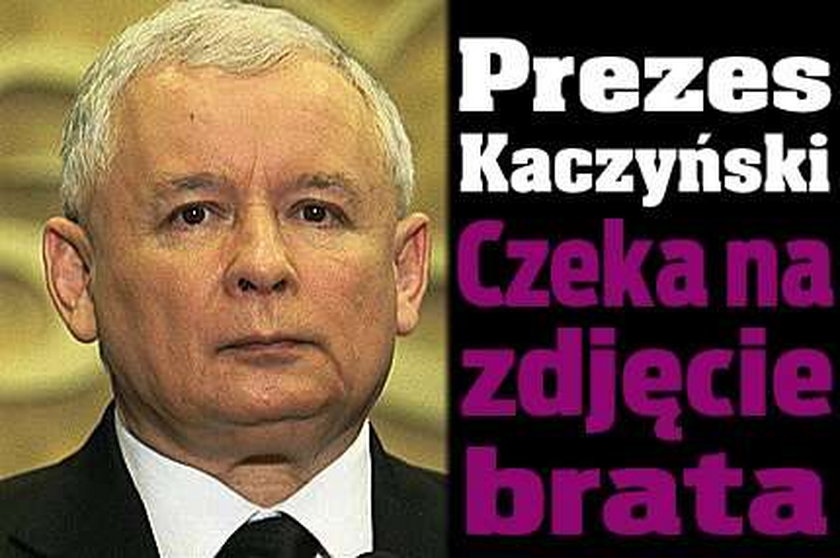 Prezes Kaczyński czeka na zdjęcie brata