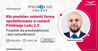 Kto powinien zmienić formę opodatkowania w ramach Polskiego Ładu 2.0? Zapraszamy na webinar