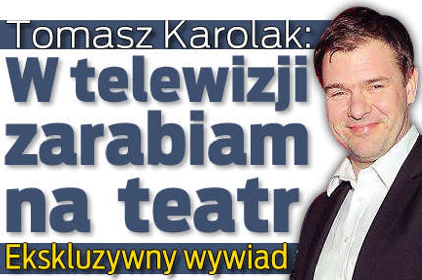 Karolak: W telewizji zarabiam na teatr