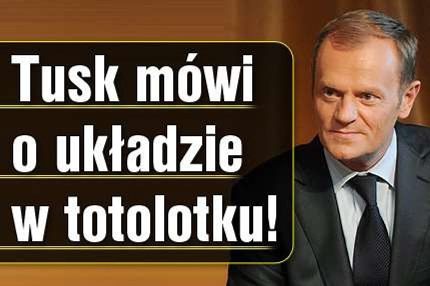 Tusk mówi o układzie w totolotku!