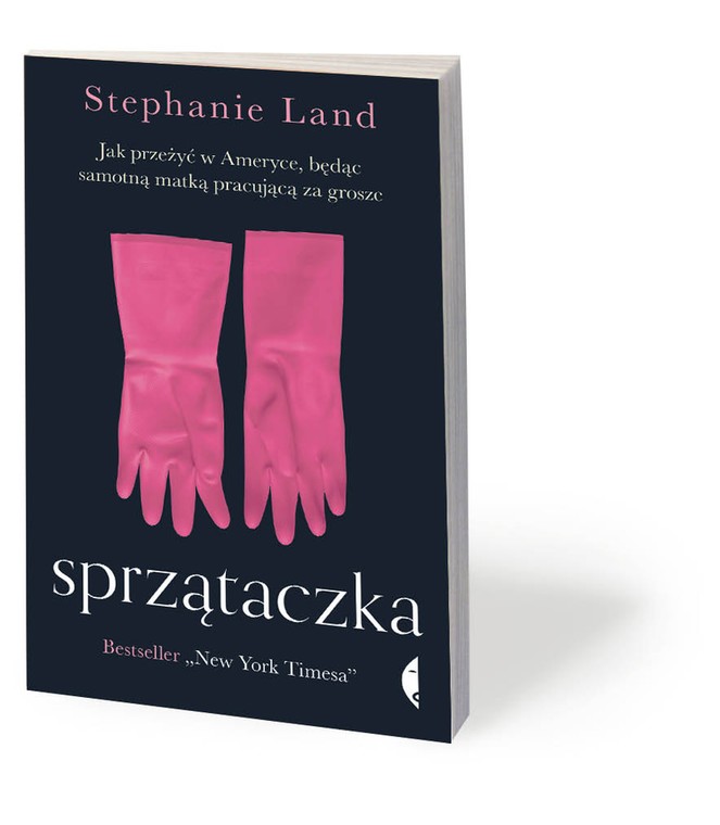 Stephanie Land, „Sprzątaczka. Jak przeżyć w Ameryce, będąc samotną matką pracującą za grosze”, przeł. Barbara Gadomska, Czarne 2019