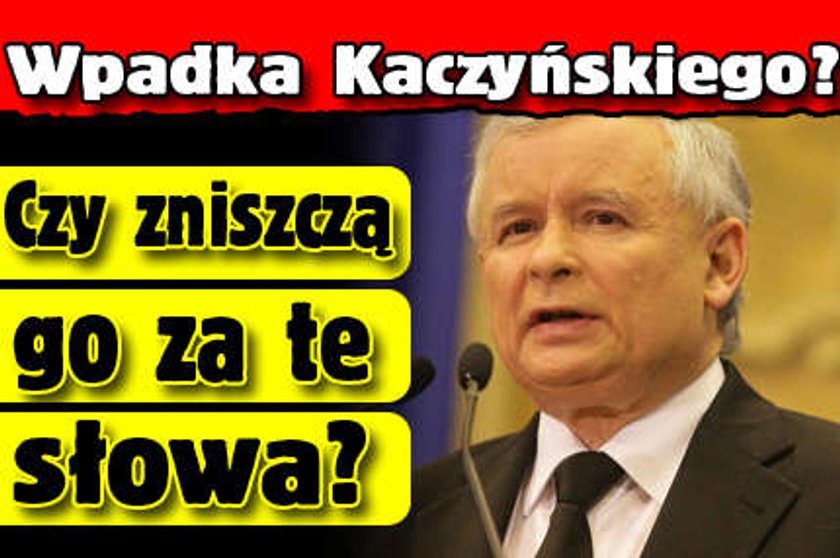 Wpadka Kaczyńskiego? Czy zniszczą go za te słowa?