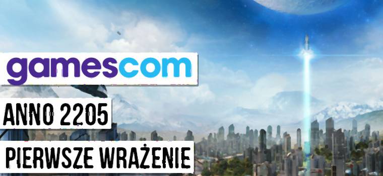 Gamescom 2015: Anno 2205 - wrażenia z gry