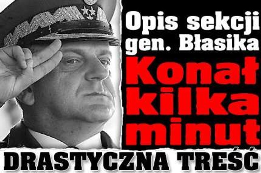 Gazeta ujawnia opis sekcji gen. Błasika. Drastyczna treść! +18!