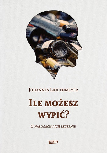 Johannes Lindenmeyer &quot;Ile możesz wypić? O nałogach i ich leczeniu&quot; 