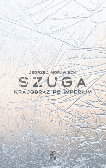 Jędrzej Morawiecki, "Szuga. Krajobraz po imperium" (okładka)