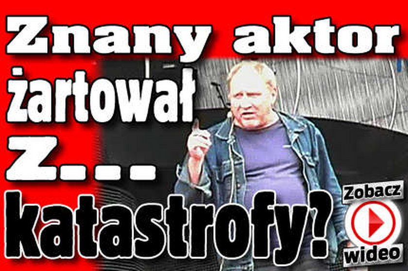 Aktor żartował z katastrofy w Opolu? WIDEO