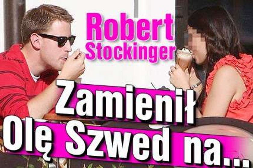 Robert Stockinger. Zamienił Olę Szwed na...