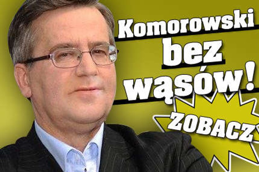 Komorowski bez wąsów?! ZOBACZ