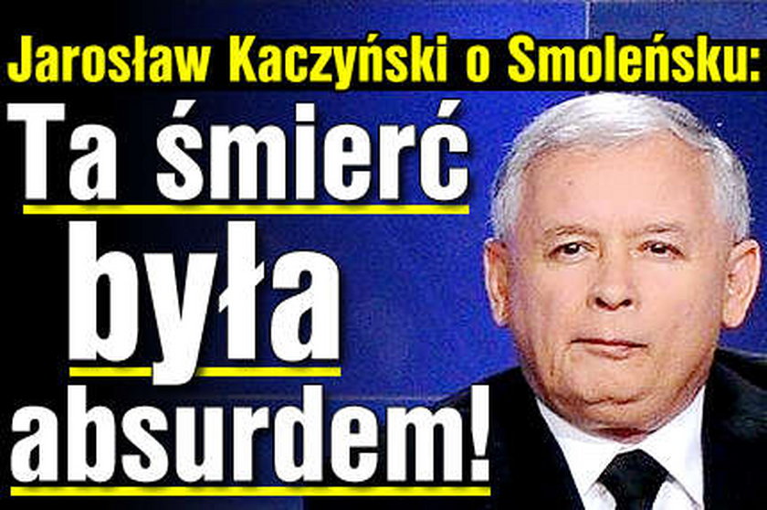 Kaczyński: Ta śmierć była absurdem!