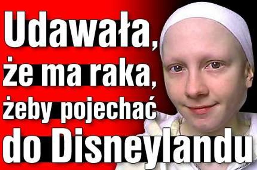 Udawała, że ma raka, żeby pojechać do Disneylandu