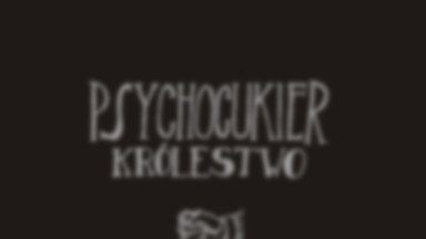 PSYCHOCUKIER - "Królestwo"