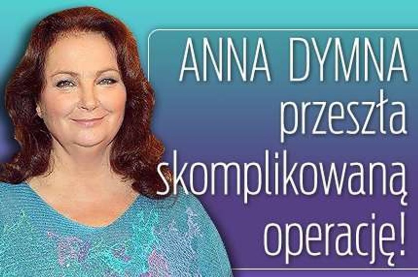 Anna Dymna miała skomplikowaną operację!