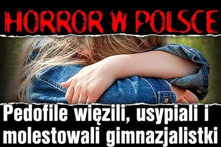 Horror w Polsce! Pedofile więzili, usypiali i molestowali gimnazjalistki
