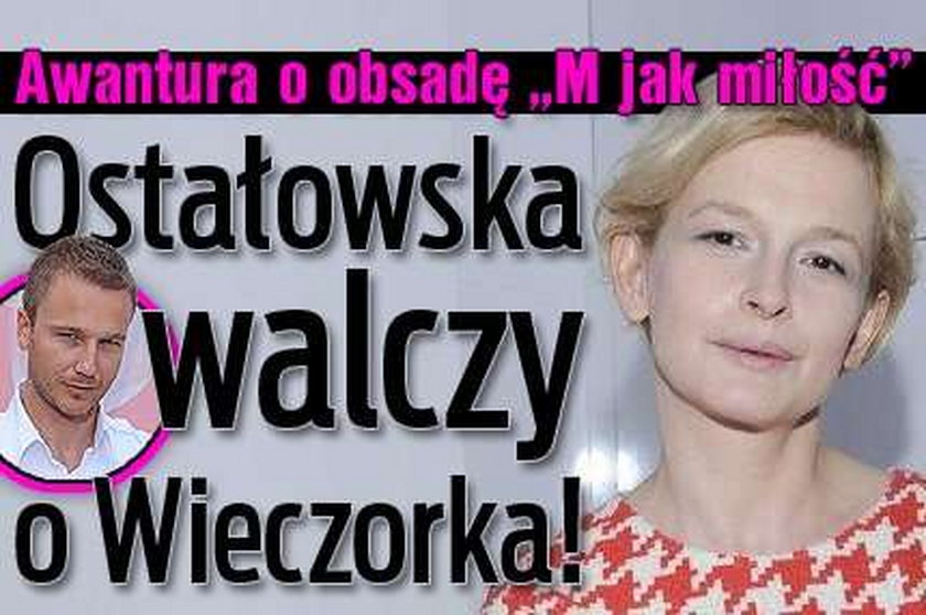 Awantura o obsadę "M jak miłość". Ostałowska walczy o Wieczorka!