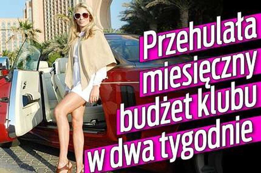 Przehulała miesięczny budżet klubu w dwa tygodnie