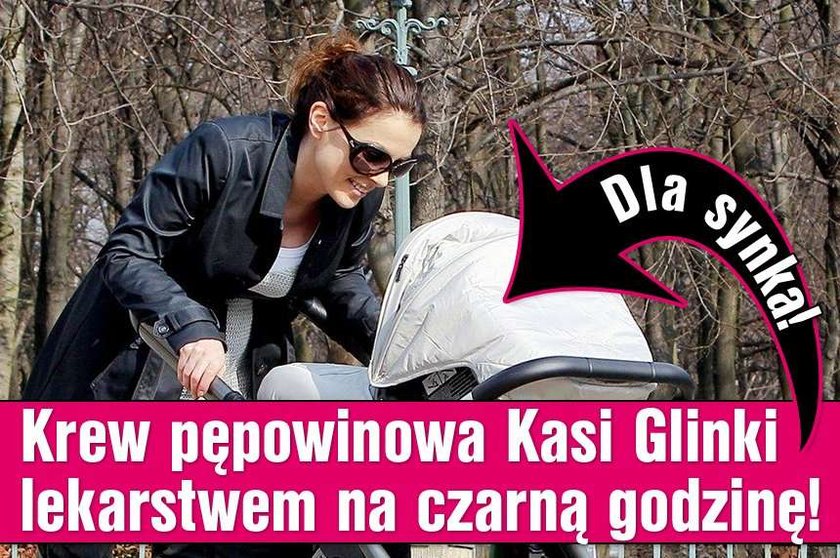 Krew pępowinowa Kasi Glinki lekarstwem na czarną godzinę!