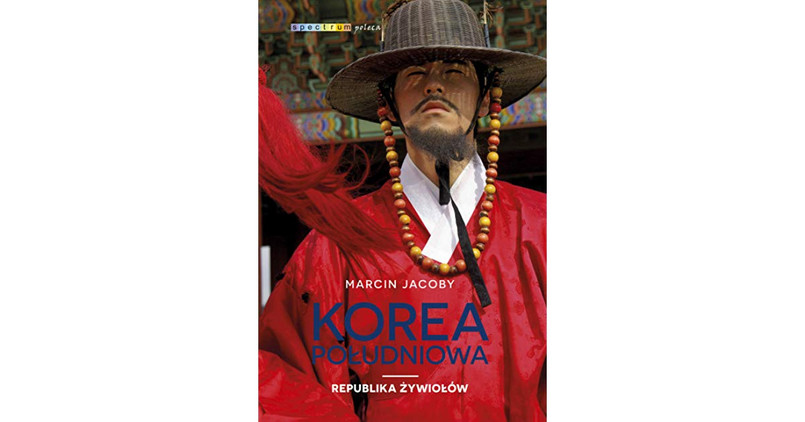okładka książki Marcina Jacoby "Korea Południowa. Republika żywiołów"