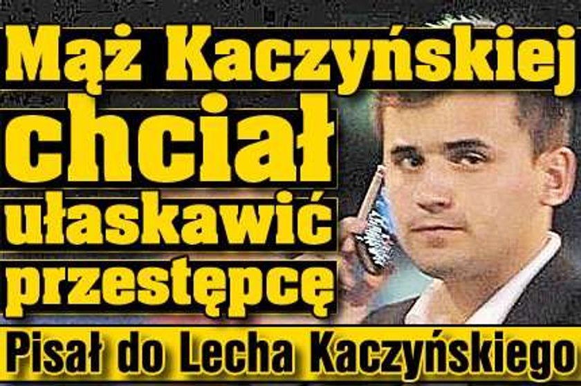 Mąż Kaczyńskiej chciał ułaskawić przestępcę. Pisał do Lecha Kaczyńskiego