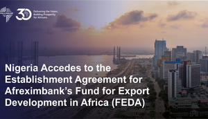 Nigeria signs Afreximbank's FEDA agreement, boosts African Trade Development [African Export-Import Bank]