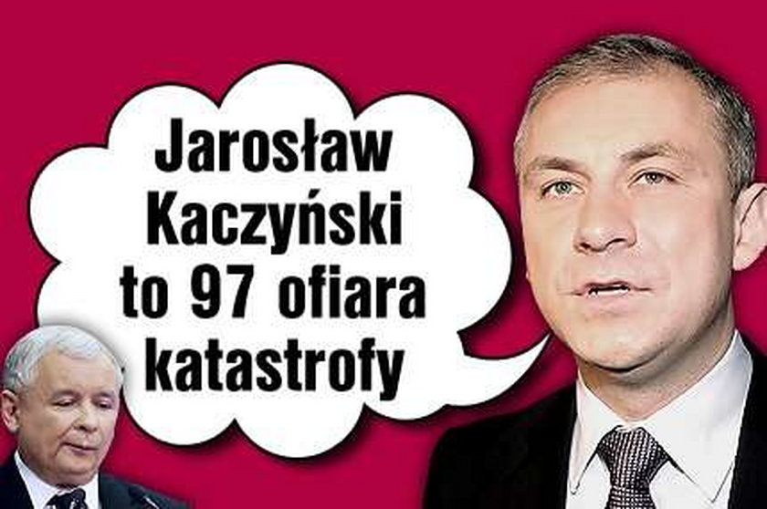 Jarosław Kaczyński to 97 ofiara katastrofy - mówi...