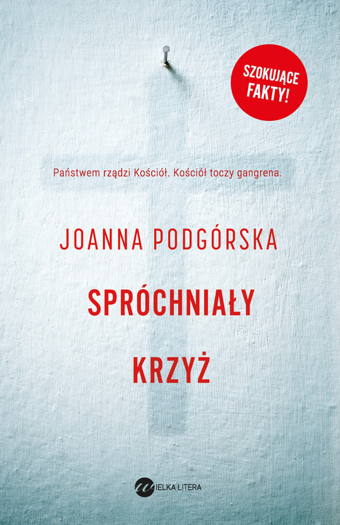 Joanna Podgórska "Spróchniały krzyż", wyd. Wielka Litera