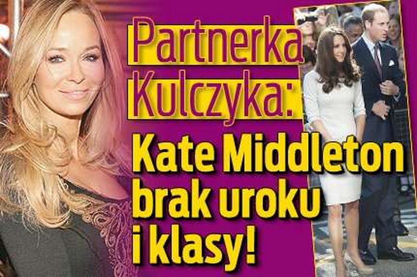 Partnerka Kulczyka: Kate Middleton brak uroku i klasy!