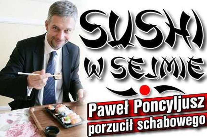 Sushi już w Sejmie. Poncyljusz porzucił schabowego