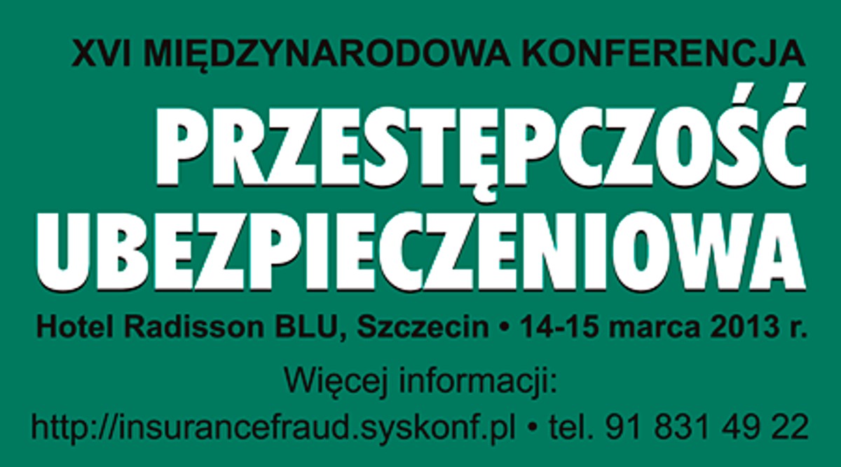 XVI Międzynarodowa Konferencja PRZESTĘPCZOŚĆ UBEZPIECZENIOWA 2013
