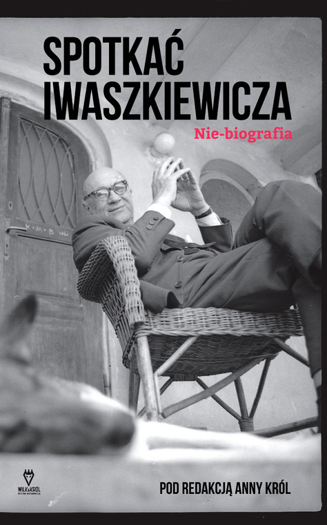 "Spotkać Iwaszkiewicza. Nie-biografia" pod red. Anny Król