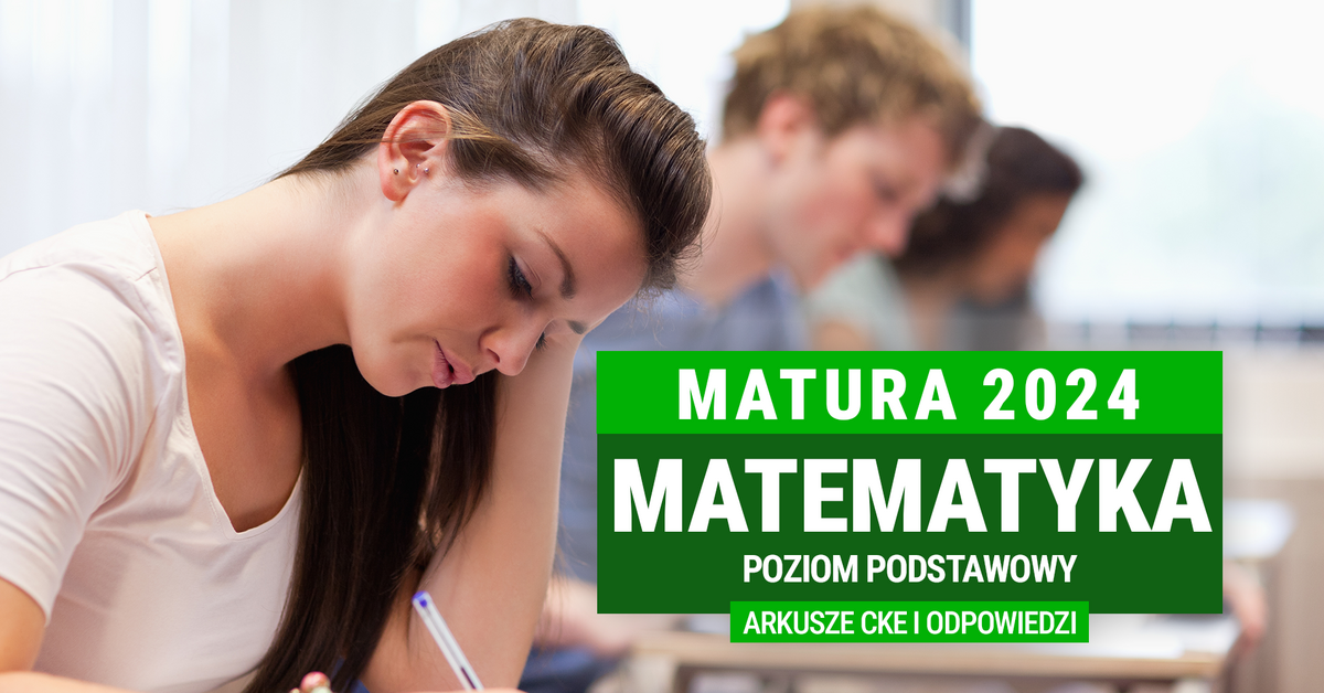  Matura 2024: Matematyka na poziomie podstawowym ARKUSZE CKE I ODPOWIEDZI