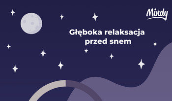 Na lepszy sen - ćwiczenie relaksacyjne [SPOKOJNA GŁOWA - Mindy]