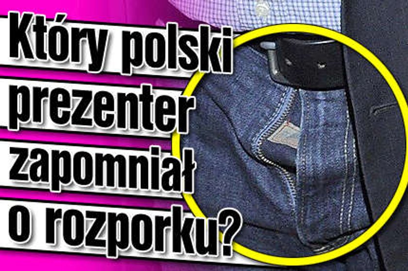 Który polski prezenter zapomniał o rozporku?