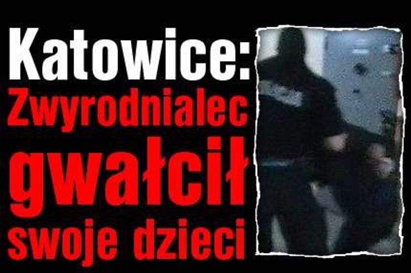 Katowice: Zwyrodnialec gwałcił swoje dzieci