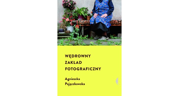 Agnieszka Pajączkowska  - Wędrowny zakład fotograficzny, Wyd. Czarne