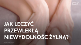 Jak leczyć przewlekłą niewydolność żylną?