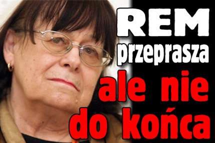 REM przeprasza, ale nie do końca!