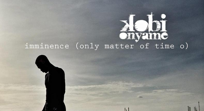 Kobi Onyame - Imminence (Only Matter of Time O)