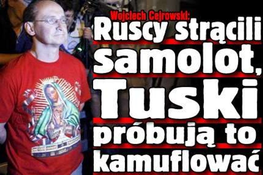 Cejrowski: Ruscy strącili samolot, Tuski próbują to kamuflować