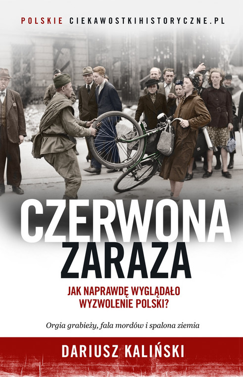 Więcej o sowieckim "wyzwoleniu" Polski przeczytasz w książce Dariusza Kalińskiego pod tytułem "Czerwona zaraza"
