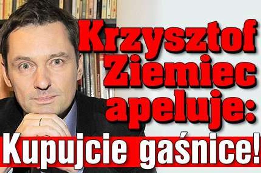 Krzysztof Ziemiec apeluje: Kupujcie gaśnice!