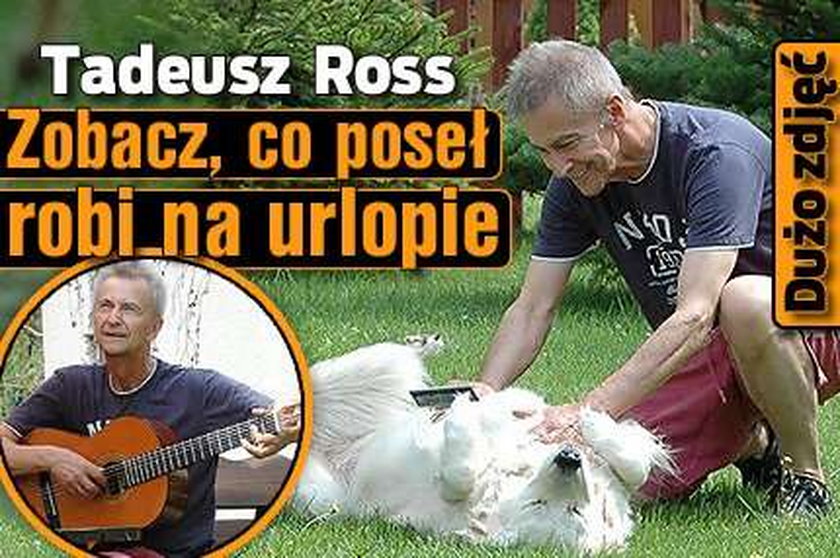 Tadeusz Ross. Zobacz, co poseł robi na wakacjach