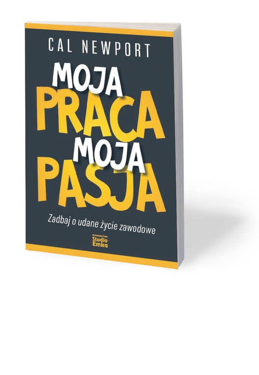 Cal Newport „Moja praca, moja pasja”