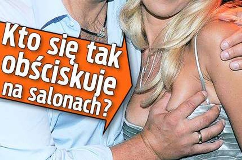 Kto się tak obściskuje na salonach?