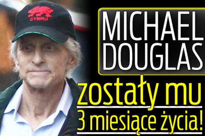 Michael Douglas: zostały mu 3 miesiące życia!