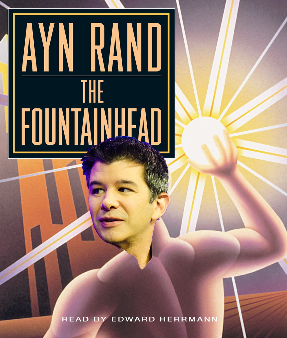 Uber CEO Travis Kalanick is a big fan of "The Fountainhead," by Ayn Rand, a book about a principled architect who refuses to back down from his beliefs, even when they're seen as selfish.