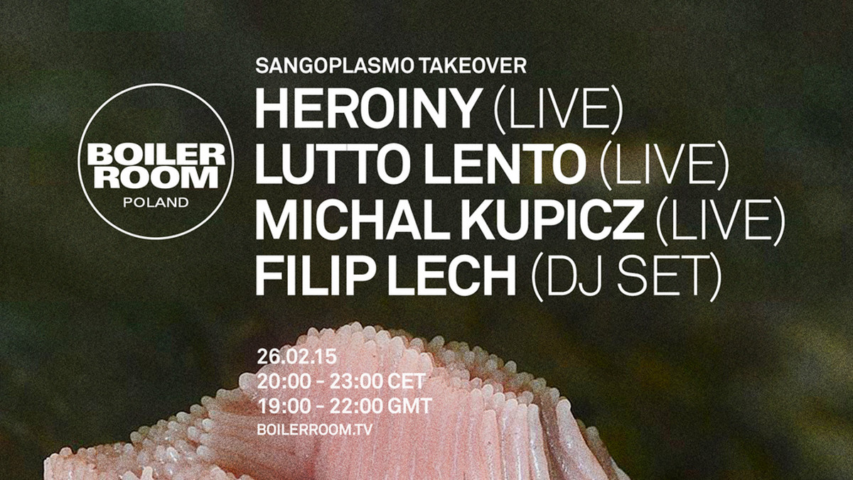 26 lutego w Boiler Room będzie można zobaczyć i usłyszeć artystów skupionych wokół wytwórni Sangoplasmo Records. Wystąpią Heroiny, Lutto Lento, Michał Kupicz i Filip Lech.